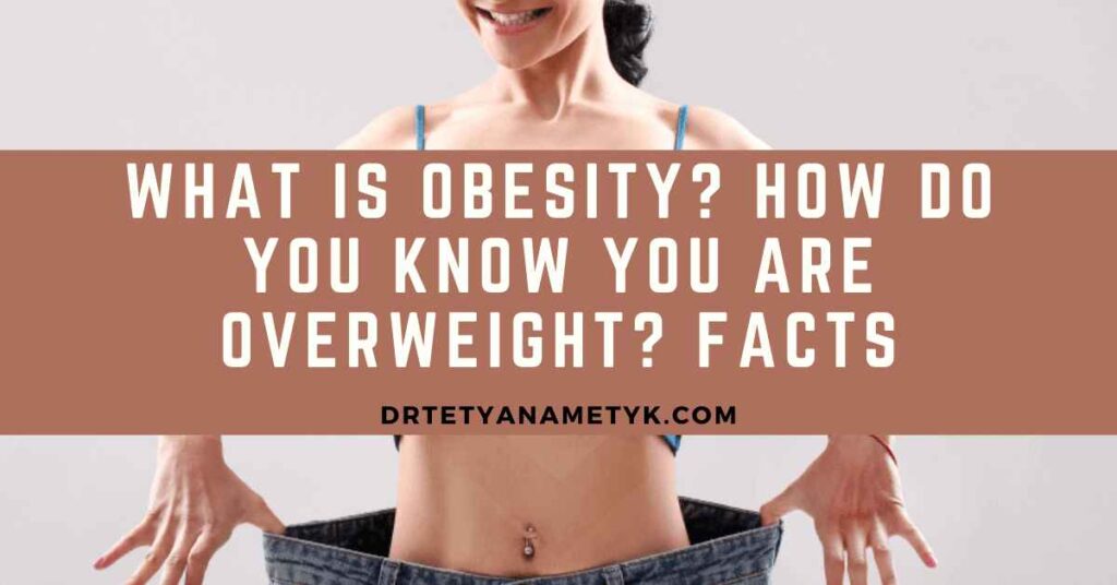 What is obesity? How do you know you are overweight? Facts