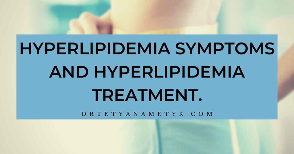 Hyperlipidemia symptoms and Hyperlipidemia treatment