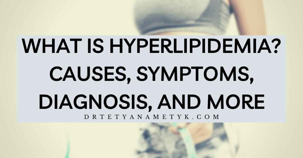 What is hyperlipidemia: causes, symptoms, diagnosis, and more