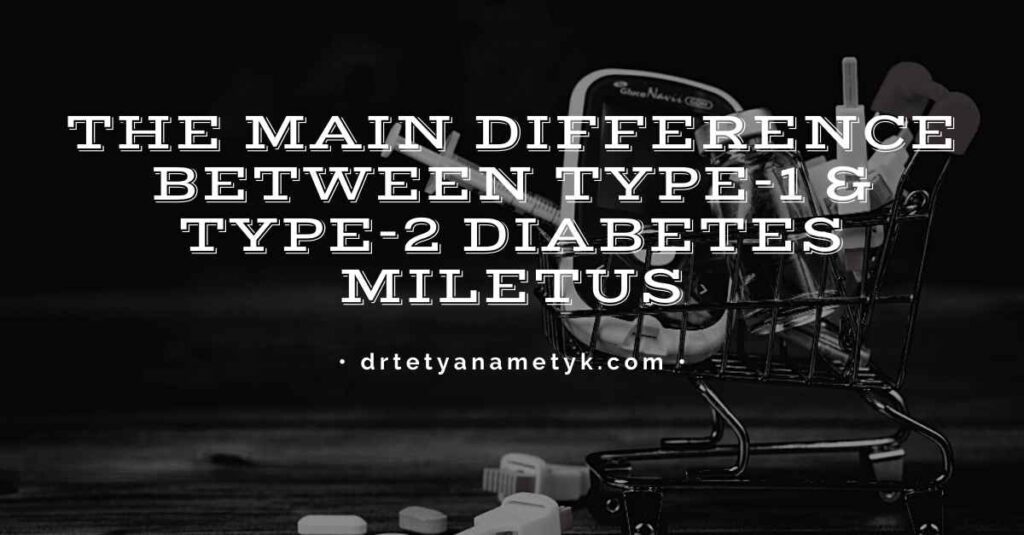 The main difference between Type-1 & Type-2 Diabetes Mellitus